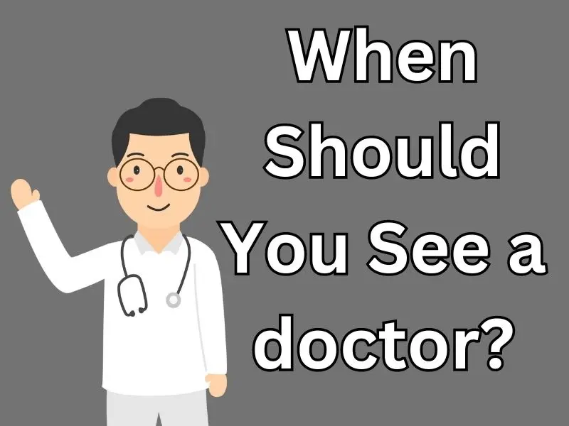 When Should You See a doctor